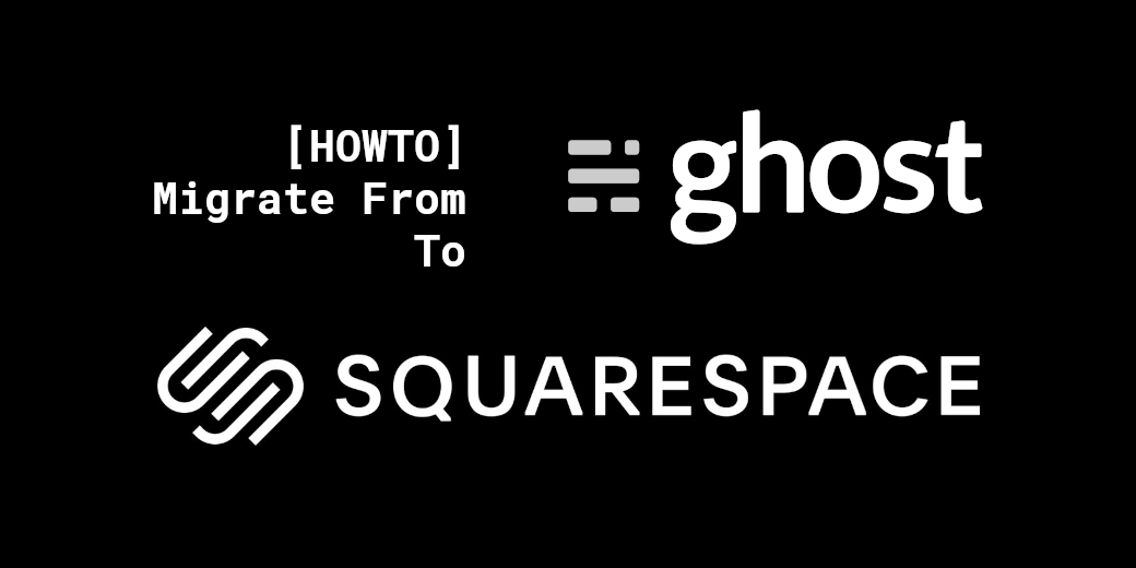 HOWTO: Migrate from Ghost v3 to Squarespace